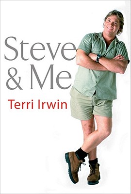 Steve and Me: Life with the Crocodile Hunter - Irwin, Terri