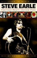 Steve Earle: Fearless Heart, Outlaw Poet: An Album-by-Album Portrait of Country-Rock's Outlaw Poet