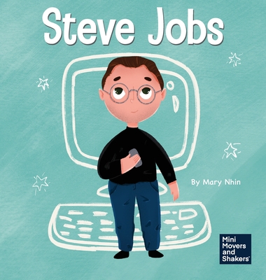 Steve Jobs: A Kid's Book About Changing the World - Nhin, Mary, and Yee, Rebecca (Designer)