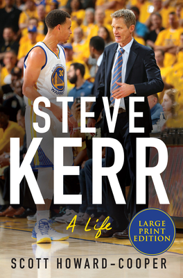 Steve Kerr: A Life [Large Print] - Howard-Cooper, Scott