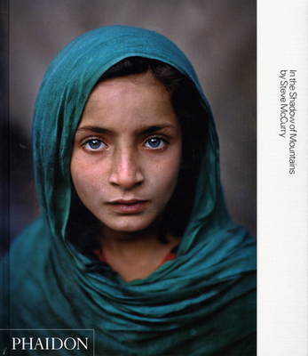 Steve McCurry; In the Shadow of Mountains - McCurry, Steve (Photographer), and William Purcell, Kerry