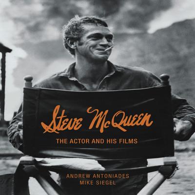 Steve McQueen: The Actor and His Films - Antoniades, Andrew, and Siegel, Mike