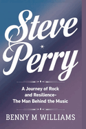 Steve Perry: A Journey of Rock and Resilience-The Man Behind the Music