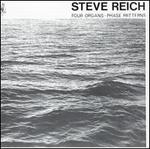 Steve Reich: Four Organs; Phase Patterns - Steve Reich/Philip Glass