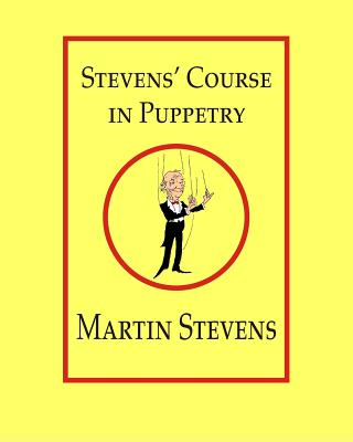 Stevens' Course in Puppetry - Stevens, Martin