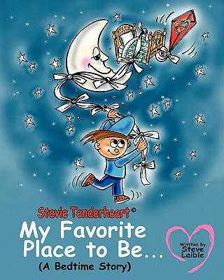 Stevie Tenderheart My Favorite Place to be...A Bedtime Story - Laible, Steve William