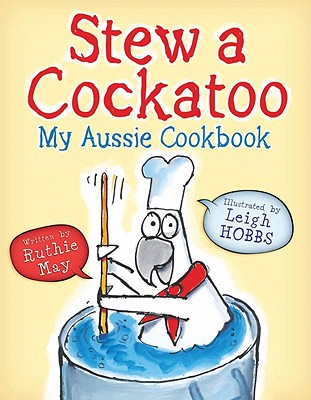 Stew a Cockatoo: My Aussie Cookbook - May, Ruthie