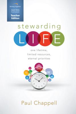 Stewarding Life Teacher Curriculum: One Lifetime, Limited Resources, Eternal Priorities - Chappell, Paul, Dr.