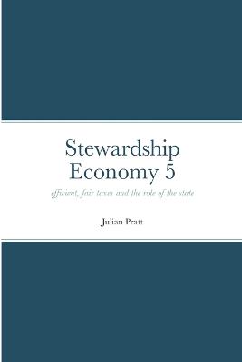 Stewardship Economy 5: efficient, fair taxes and the role of the state - Pratt, Julian