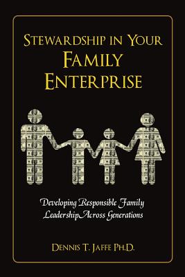 Stewardship In Your Family Enterprise: Developing Responsible Family Leadership Across Generations - Jaffe Ph D, Dennis T