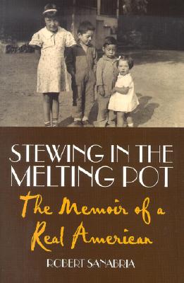 Stewing in the Melting Pot: The Memoir of a Real American - Sanabria, Robert