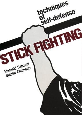 Stick Fighting: Techniques of Self-Defense - Hatsumi, Masaaki, Dr., and Chambers, Quentan