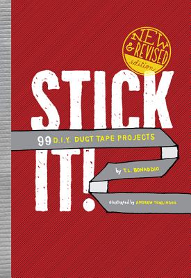 Stick It!: 99 D.I.Y. Duct Tape Projects - Bonaddio, T L
