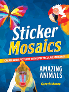 Sticker Mosaics: Amazing Animals: Create Wild Pictures with Spectacular Stickers!