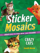 Sticker Mosaics: Crazy Cats: Create Cute Pictures with 1,842 Stickers!