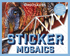 Sticker Mosaics: Dinosaurs: Puzzle Together 12 Unique Prehistoric Designs