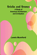 Sticks and Stones: A Study of American Architecture and Civilization