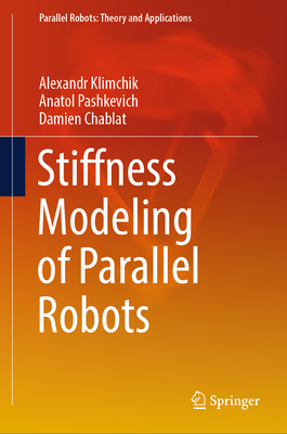Stiffness Modeling of Parallel Robots - Klimchik, Alexandr, and Pashkevich, Anatol, and Chablat, Damien