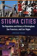 Stigma Cities: The Reputation and History of Birmingham, San Francisco, and Las Vegas