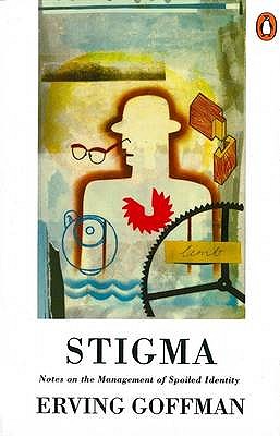 Stigma: Notes on the Management of Spoiled Identity - Goffman, Erving