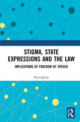 Stigma, State Expressions and the Law: Implications of Freedom of Speech - Quinn, Paul