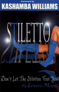 Stiletto 101: Don't Let the Stilettos Fool You - Meyeil, Lenaise, and Smith, Joanie (Editor), and Williams, KaShamba (Foreword by)