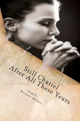 Still Chattel After All These Years: Volume One: Still Chattel Collection - Browne-Miller, Angela, Dr.