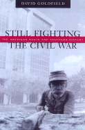 Still Fighting the Civil War: The American South and Southern History - Goldfield, David R, Dr.