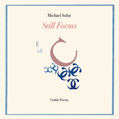 Still Forms: Visible Poetry - Sohn, Michael