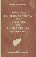 Still Here: Understanding and Engaging with Afghanistan after August 2021