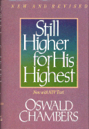 Still Higher for His Highest - Chambers, Oswald, and Black, Glenn D