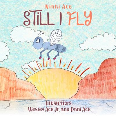 Still I Fly: Designed to help children build confidence, resilience, grit, positive thinking, and perseverance. - Ace, Nikki