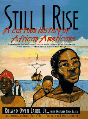 Still I Rise: A Cartoon History of African Americans - Laird, Roland Owen, Jr., and Johnson, Charles (Foreword by), and Laird, Taneshia Nash