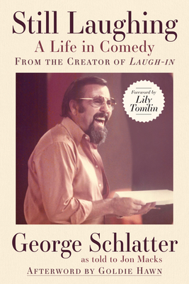 Still Laughing: A Life in Comedy (from the Creator of Laugh-In) - Schlatter, George, and Macks, Jon, and Tomlin, Lily (Foreword by)