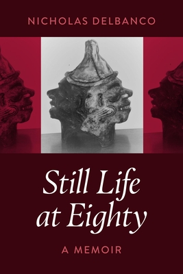 Still Life at Eighty: A Memoir - Delbanco, Nicholas
