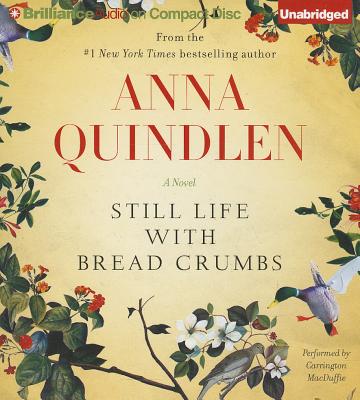 Still Life with Bread Crumbs - Quindlen, Anna, and MacDuffie, Carrington (Read by)