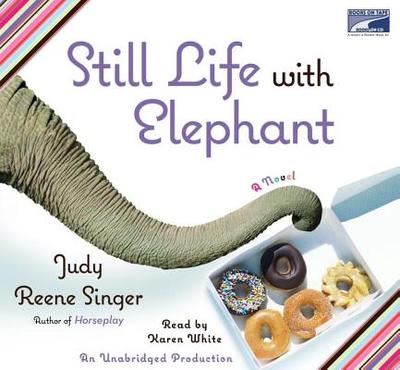 Still Life with Elephant - Singer, Judy Reene, and White, Karen (Read by)