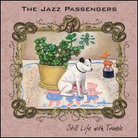 Still Life with Trouble - Jazz Passengers