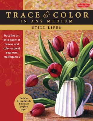 Still Lifes: Trace Line Art Onto Paper or Canvas, and Color or Paint Your Own Masterpieces - Harmon, Varvara