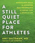Still Quiet Place for Athletes: Mindfulness Skills for Achieving Peak Performance and Finding Flow in Sports and Life