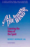 Still Riding the Wind: Learning the Ways of the Spirit - Montague, George T, SM