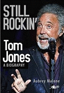 Still Rockin' - Tom Jones, A Biography: Tom Jones: A Biography