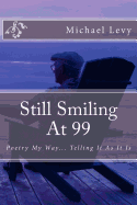 Still Smiling at 99: Poetry My Way... Telling It as It Is