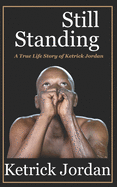 Still Standing: A True Life Story of Ketrick Jordan