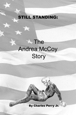 Still Standing: The Andrea McCoy Story - Perry, Charles, Jr.