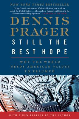 Still the Best Hope: Why the World Needs American Values to Triumph - Prager, Dennis