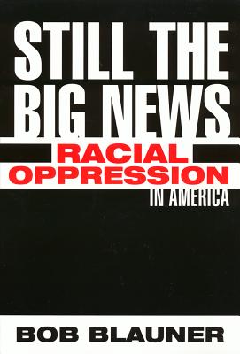 Still the Big News: Racial Oppression in America - Blauner, Bob