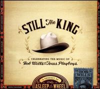 Still the King: Celebrating the Music of Bob Wills and His Texas Playboys - Asleep at the Wheel