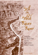 Still the Wild River Runs: Congress, the Sierra Club, and the Flight to Save Grand Canyon