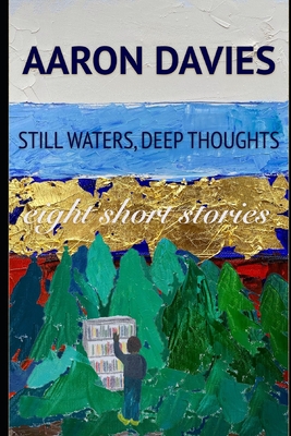 Still Waters, Deep Thoughts: Eight short stories - Davies, Aaron